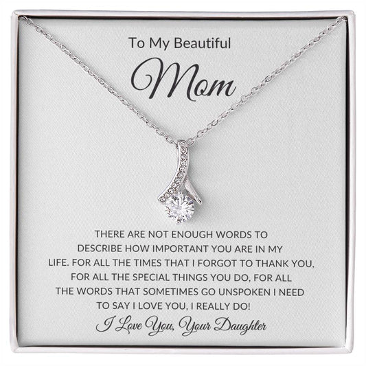 To My Beautiful Mom There Is Not Enough Words To Describe